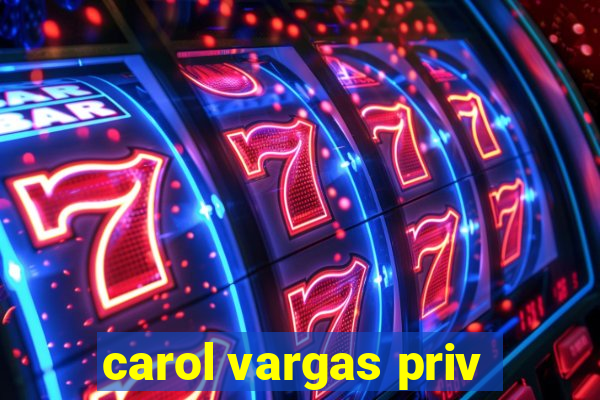 carol vargas priv